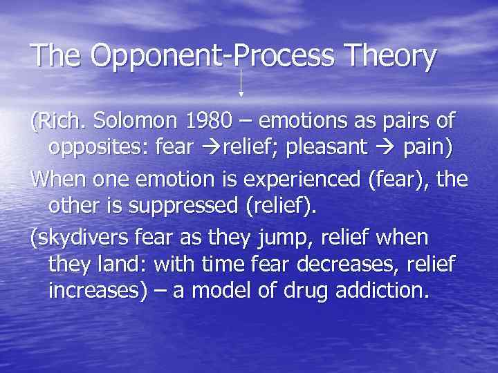 The Opponent-Process Theory (Rich. Solomon 1980 – emotions as pairs of  opposites: fear