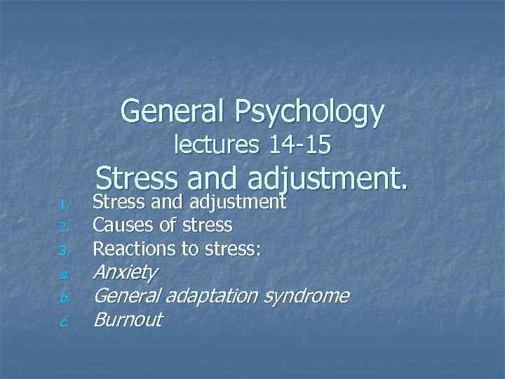   General Psychology   lectures 14 -15 Stress and adjustment. 1. 