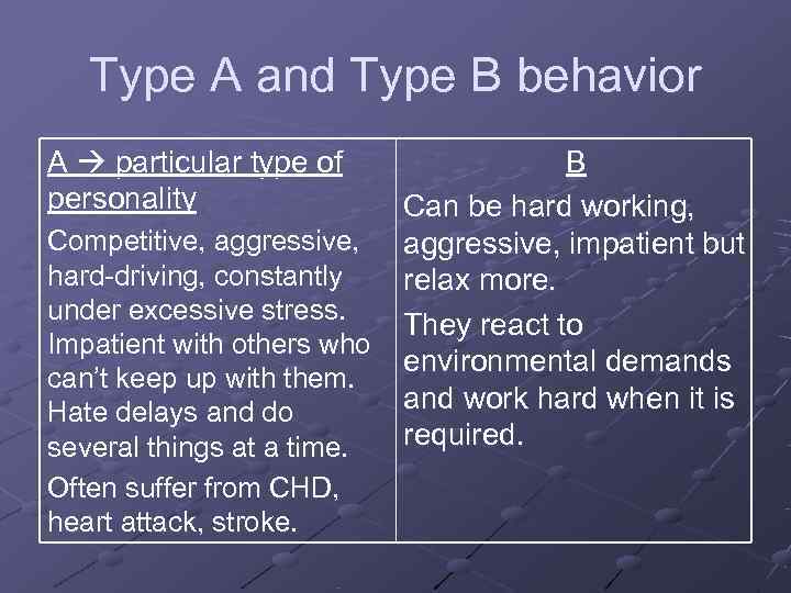   Type A and Type B behavior A  particular type of 