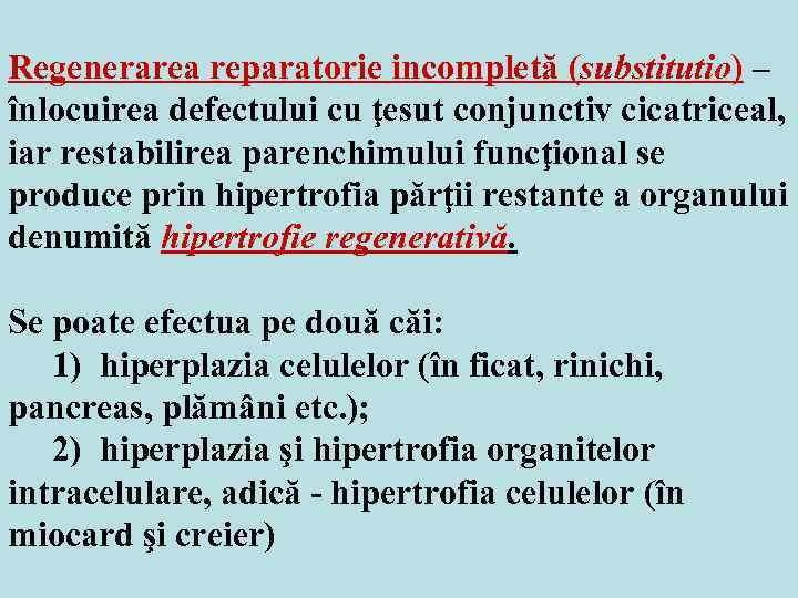 Regenerarea reparatorie incompletă (substitutio) – înlocuirea defectului cu ţesut conjunctiv cicatriceal, iar restabilirea parenchimului