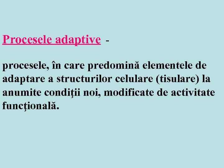 Procesele adaptive  - procesele, în care predomină elementele de adaptare a structurilor celulare