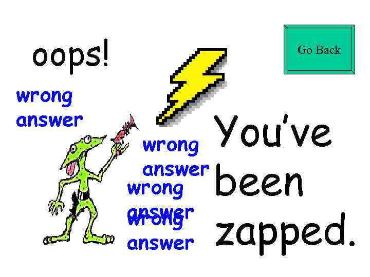  oops!   Go Back  wrong answer  wrong  You’ve 