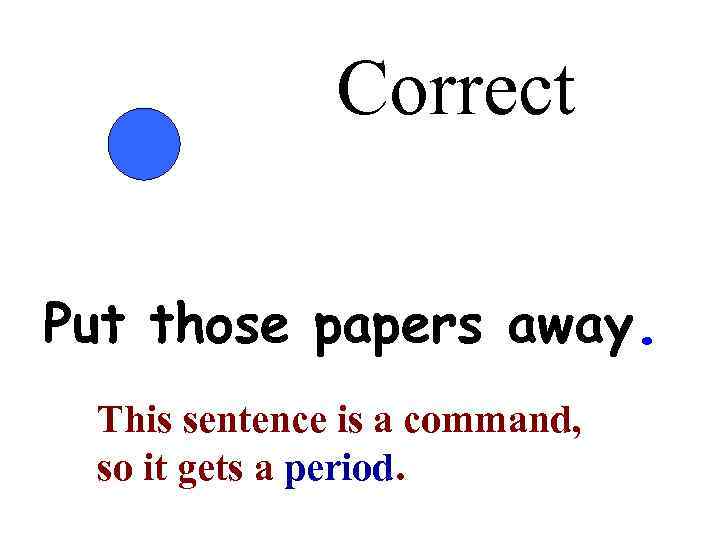    Correct Put those papers away.  This sentence is a command,