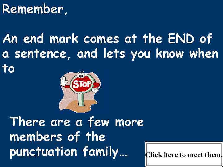 Remember,  An end mark comes at the END of a sentence, and lets