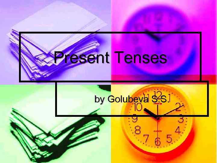 Present Tenses  by Golubeva S. S. 