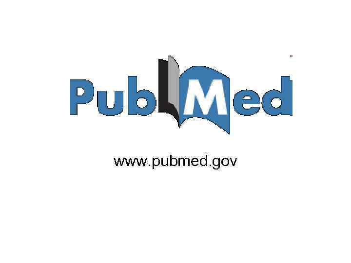 www. pubmed. gov 