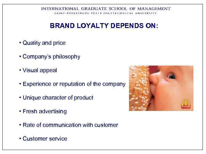   BRAND LOYALTY DEPENDS ON:  • Quality and price  • Company’s