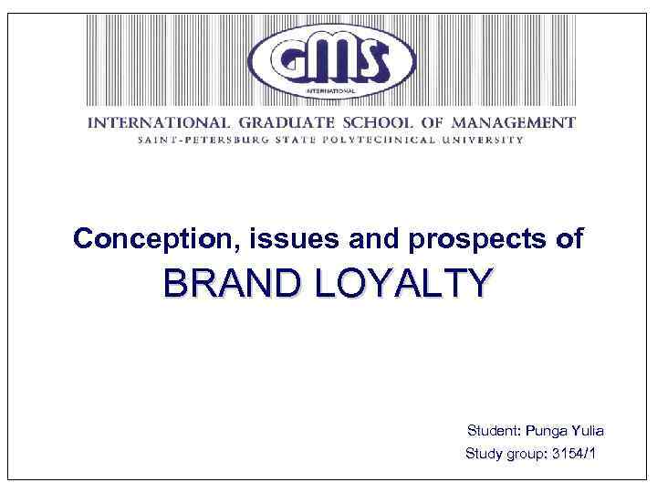 Conception, issues and prospects of  BRAND LOYALTY     Student: Punga