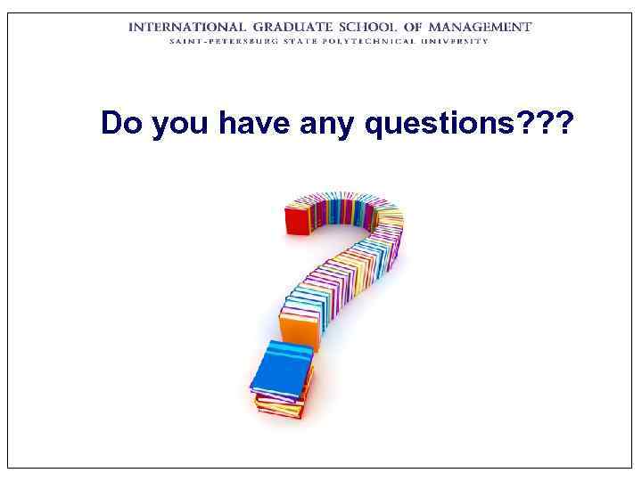 Do you have any questions? ? ? 