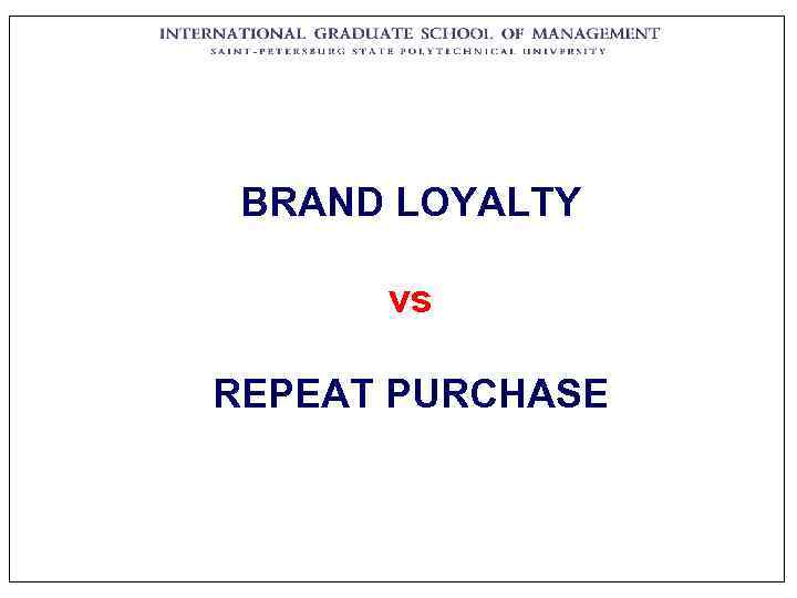  BRAND LOYALTY  vs REPEAT PURCHASE 