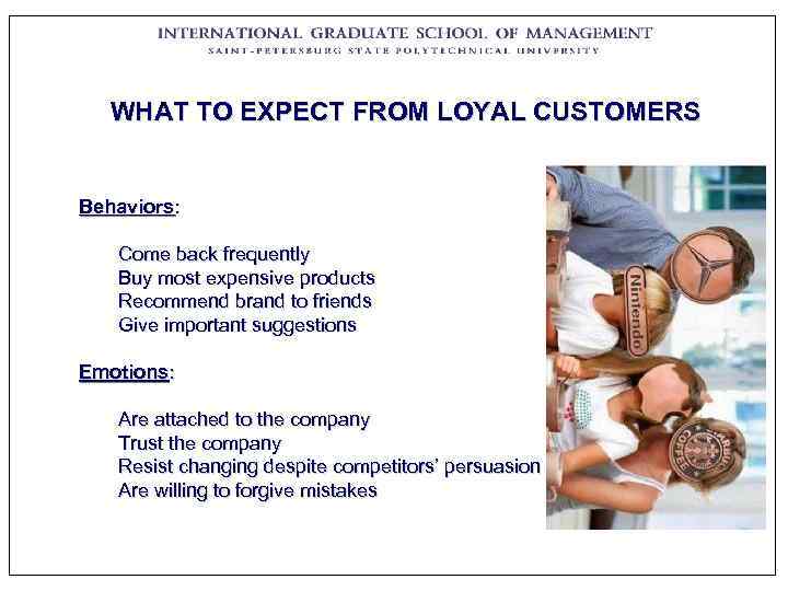   WHAT TO EXPECT FROM LOYAL CUSTOMERS  Behaviors: Come back frequently 