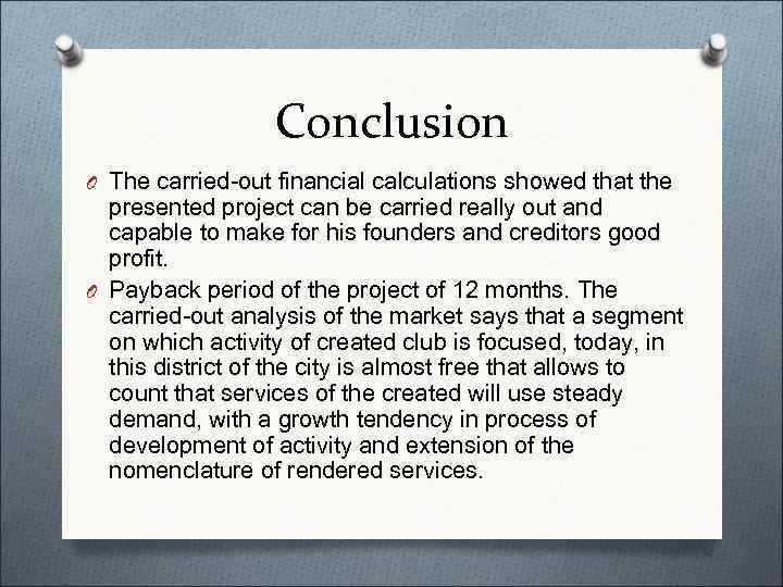    Conclusion O The carried-out financial calculations showed that the  presented