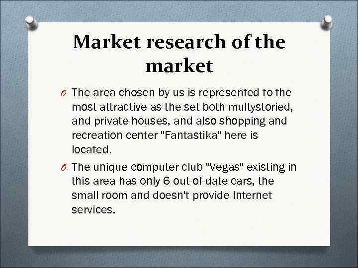  Market research of the   market O The area chosen by us