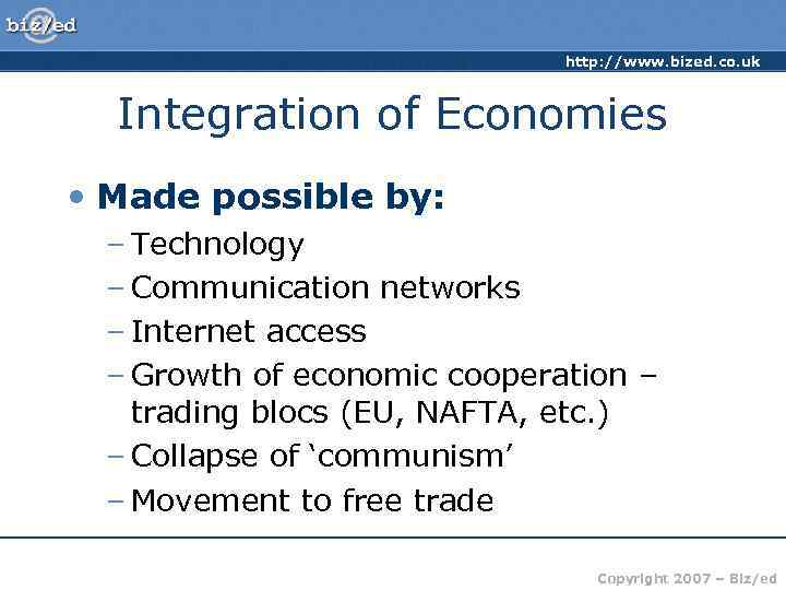      http: //www. bized. co. uk Integration of Economies •