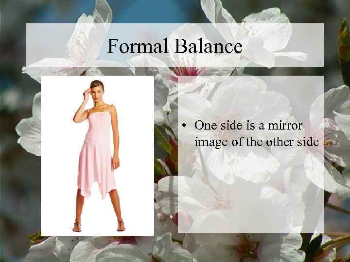 Formal Balance  • One side is a mirror   image of the