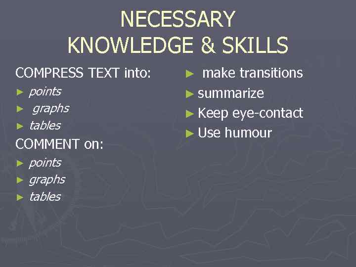     NECESSARY  KNOWLEDGE & SKILLS COMPRESS TEXT into:  ►