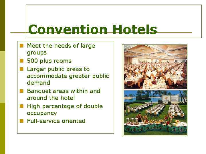 Convention Hotels n Meet the needs of large groups n 500 plus rooms n