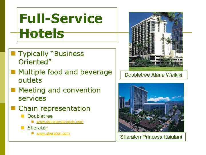 Full-Service Hotels n Typically “Business Oriented” n Multiple food and beverage outlets n Meeting