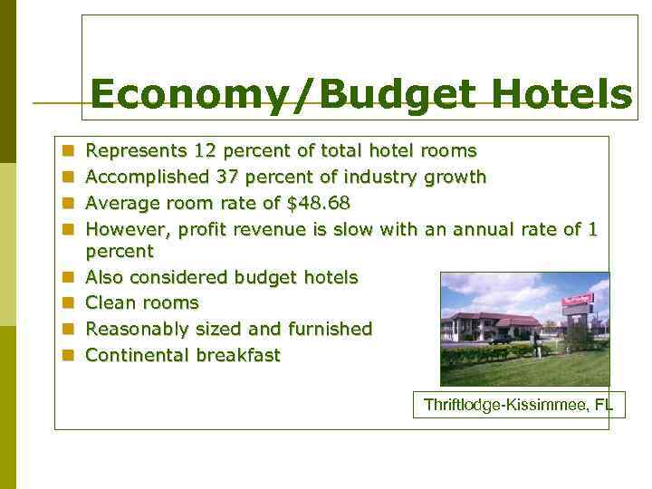 Economy/Budget Hotels n n n n Represents 12 percent of total hotel rooms Accomplished