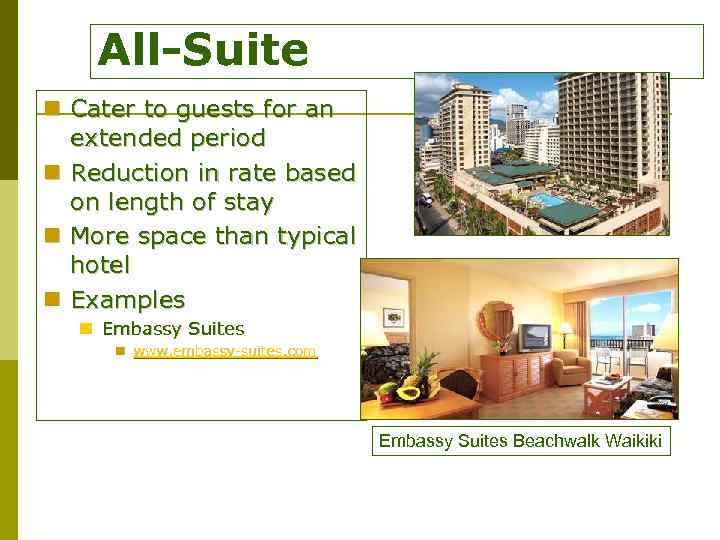 All-Suite n Cater to guests for an extended period n Reduction in rate based