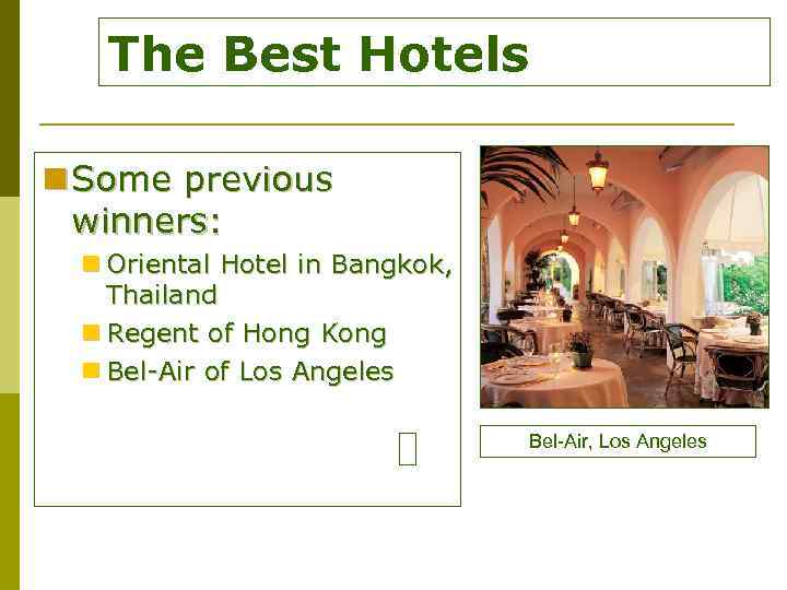 The Best Hotels n Some previous winners: n Oriental Hotel in Bangkok, Thailand n