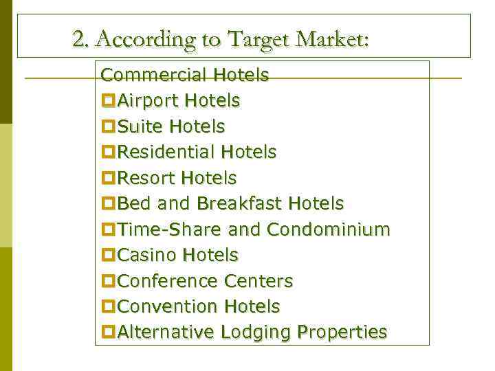 2. According to Target Market: Commercial Hotels p. Airport Hotels p. Suite Hotels p.