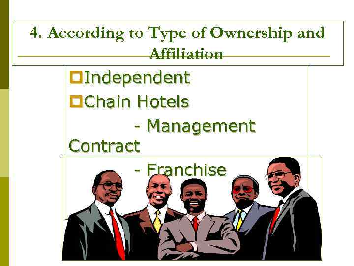 4. According to Type of Ownership and Affiliation p. Independent p. Chain Hotels -