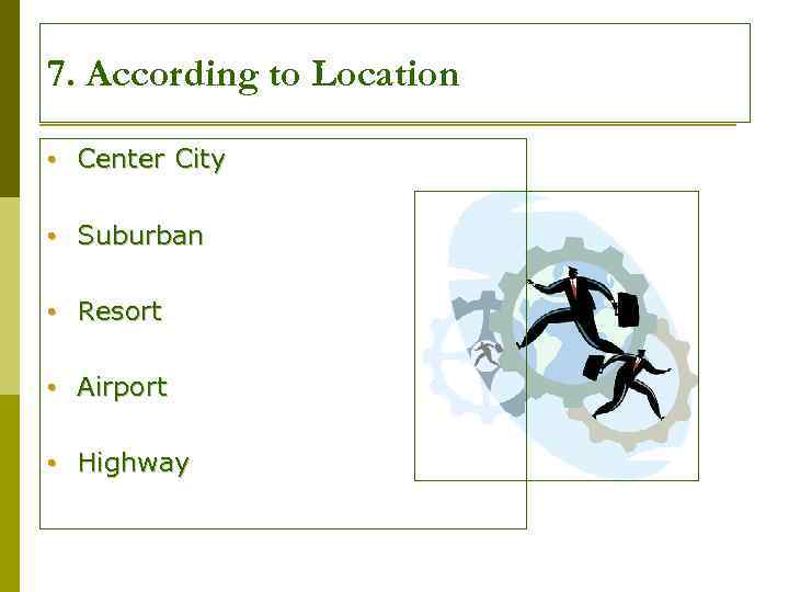 7. According to Location • Center City • Suburban • Resort • Airport •