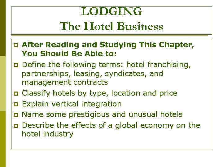 LODGING The Hotel Business p p p After Reading and Studying This Chapter, You