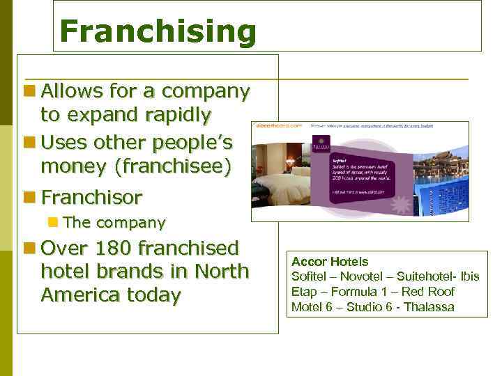 Franchising n Allows for a company to expand rapidly n Uses other people’s money
