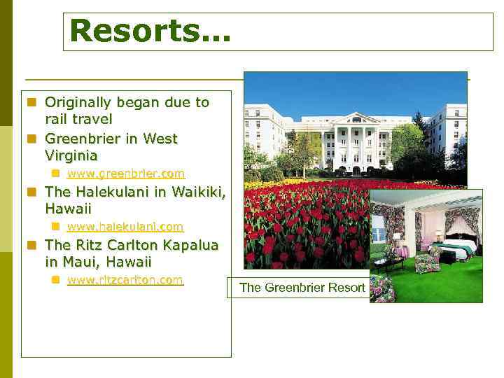 Resorts… n Originally began due to rail travel n Greenbrier in West Virginia n