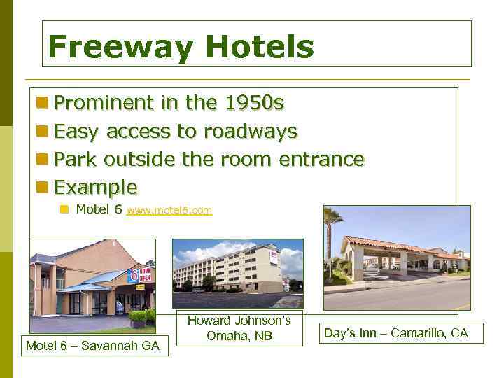 Freeway Hotels n Prominent in the 1950 s n Easy access to roadways n