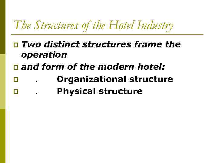 The Structures of the Hotel Industry Two distinct structures frame the operation p and