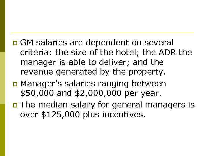 GM salaries are dependent on several criteria: the size of the hotel; the ADR