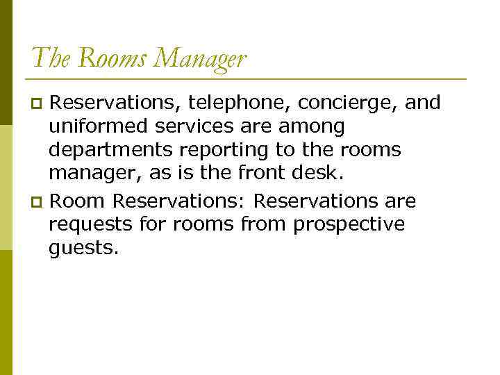 The Rooms Manager Reservations, telephone, concierge, and uniformed services are among departments reporting to