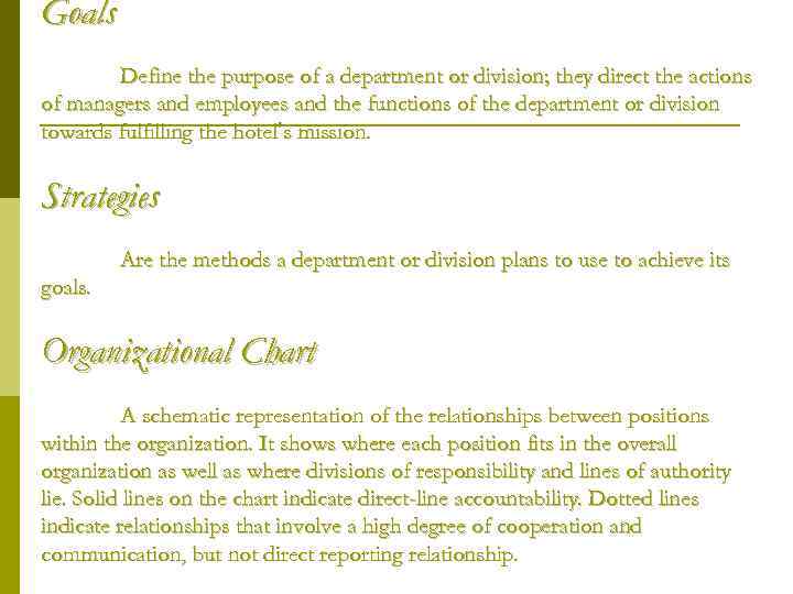Goals Define the purpose of a department or division; they direct the actions of