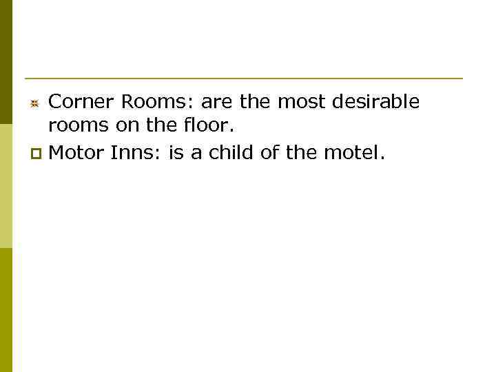 Corner Rooms: are the most desirable rooms on the floor. p Motor Inns: is