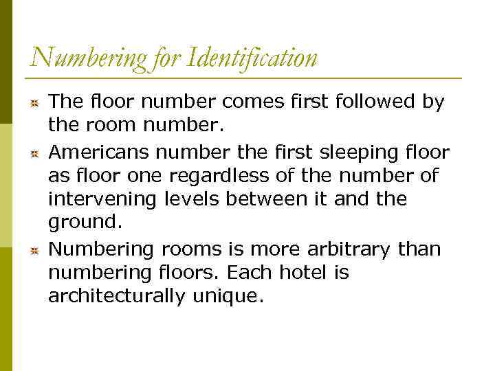 Numbering for Identification The floor number comes first followed by the room number. Americans
