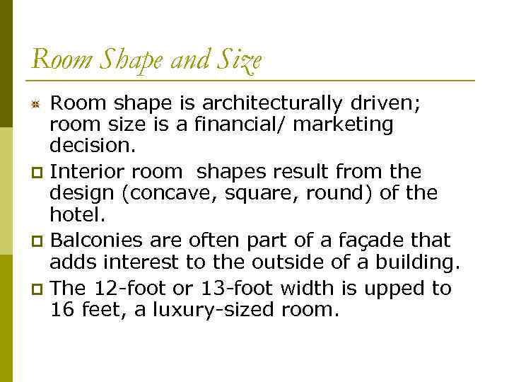 Room Shape and Size Room shape is architecturally driven; room size is a financial/