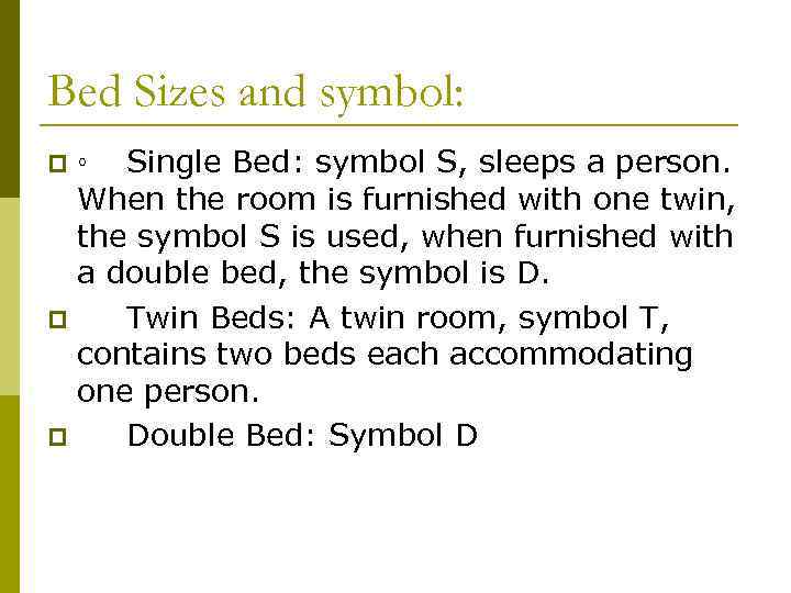 Bed Sizes and symbol: ◦ Single Bed: symbol S, sleeps a person. When the
