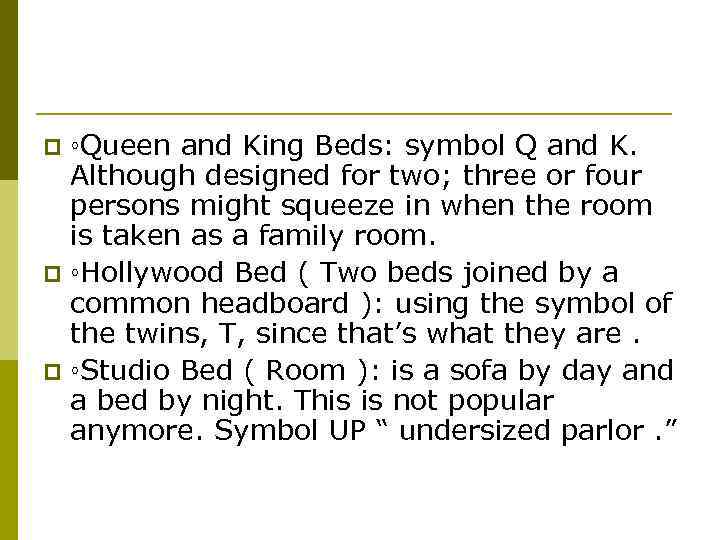 ◦Queen and King Beds: symbol Q and K. Although designed for two; three or