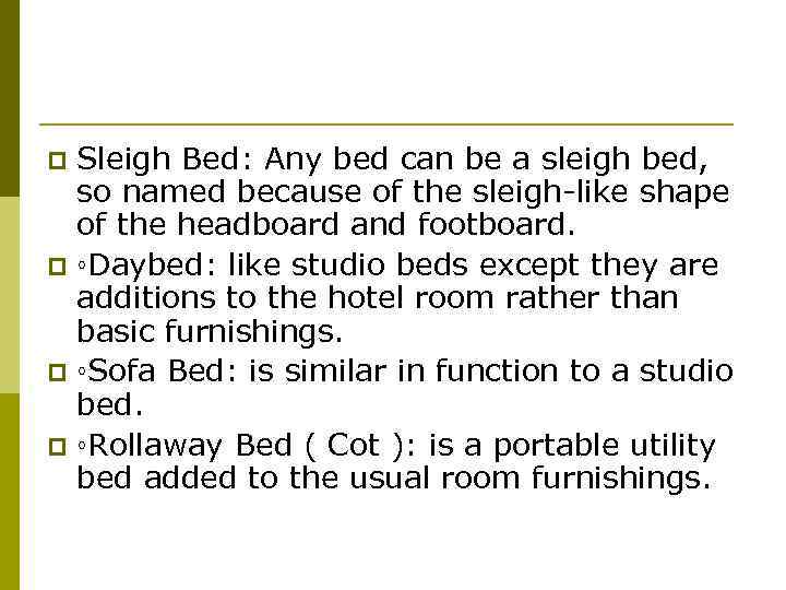 Sleigh Bed: Any bed can be a sleigh bed, so named because of the