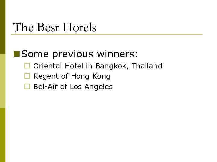 The Best Hotels n Some previous winners: ¨ Oriental Hotel in Bangkok, Thailand ¨