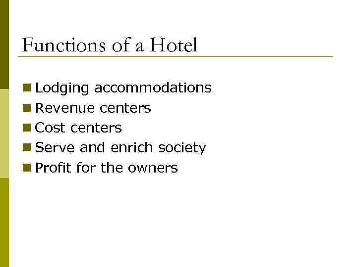 Functions of a Hotel n Lodging accommodations n Revenue centers n Cost centers n