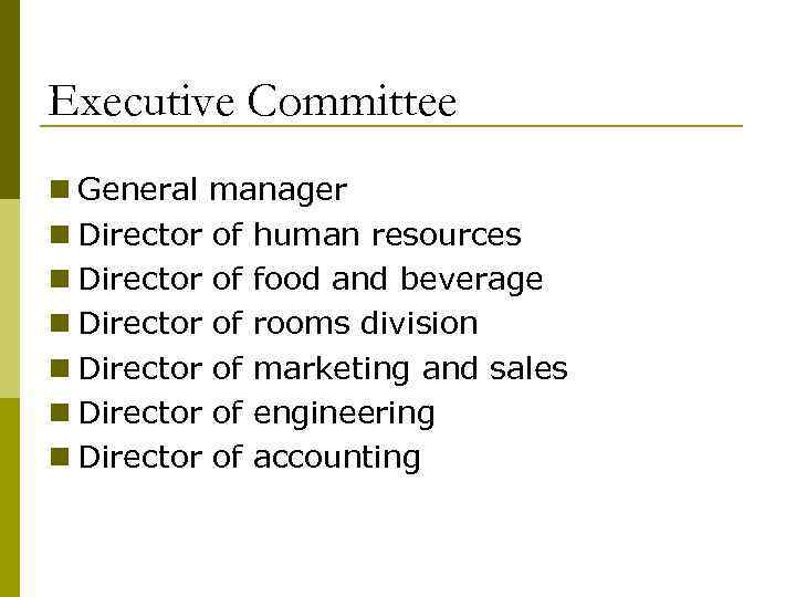 Executive Committee n General manager n Director of human resources n Director of food