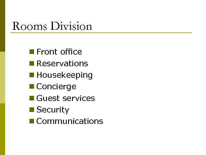 Rooms Division n Front office n Reservations n Housekeeping n Concierge n Guest services