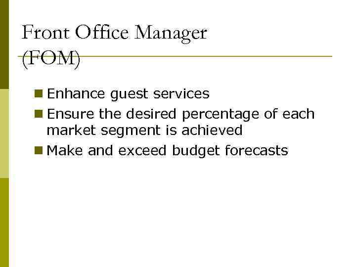 Front Office Manager (FOM) n Enhance guest services n Ensure the desired percentage of