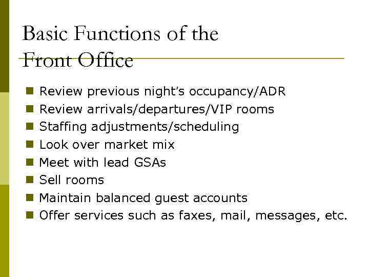 Basic Functions of the Front Office n n n n Review previous night’s occupancy/ADR