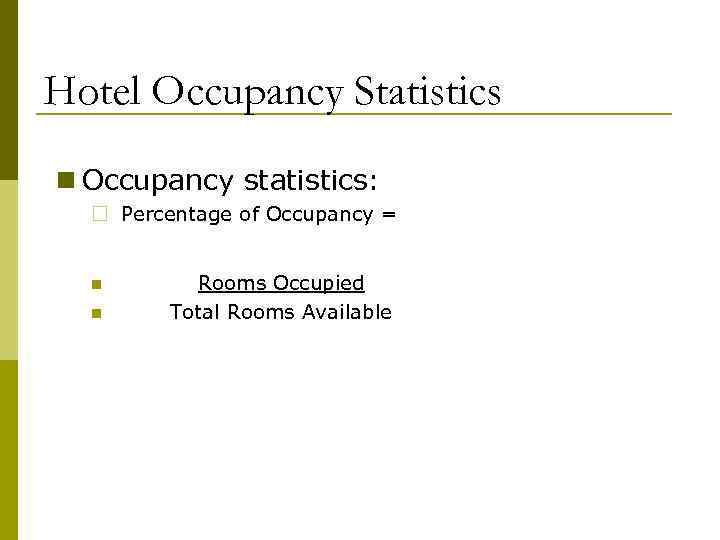 Hotel Occupancy Statistics n Occupancy statistics: ¨ Percentage of Occupancy = n n Rooms