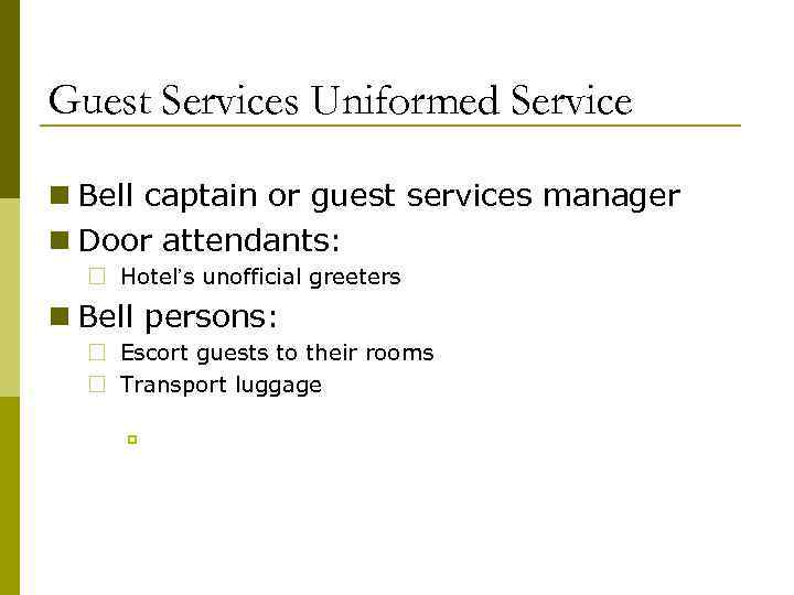Guest Services Uniformed Service n Bell captain or guest services manager n Door attendants: